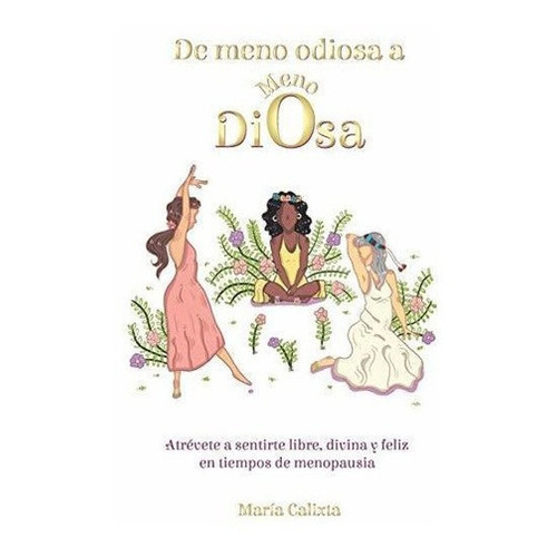 De Meno Odiosa A Meno Diosa Atrevete A Sentirte..., de Ortiz-Rivera, Dra. Maria Cali. Editorial Maria Ortiz en español