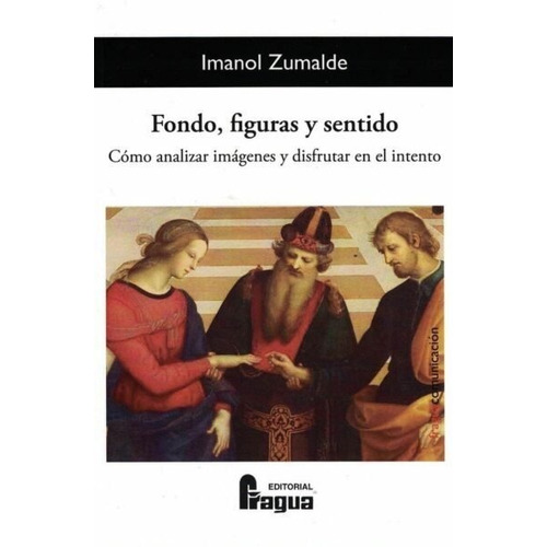Fondo, Figuras Y Sentido. Como Analizar Imagenes Y Disfrutar En E, De Zumalde, Imanol. Editorial Fragua, Tapa Blanda En Español