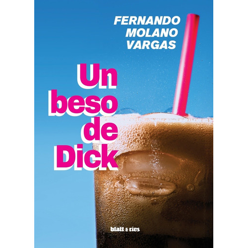 Un Beso De Dick - Molano Vargas, Fernando