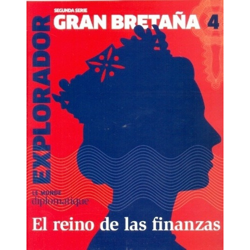 Nº 4 El Explorador Gran Bretaña - Cassen, Gott, Wood, de CASSEN, GOTT, WOOD, SERGEANT, MAKIN, NATANSON. Editorial Le Monde Diplomatique en español