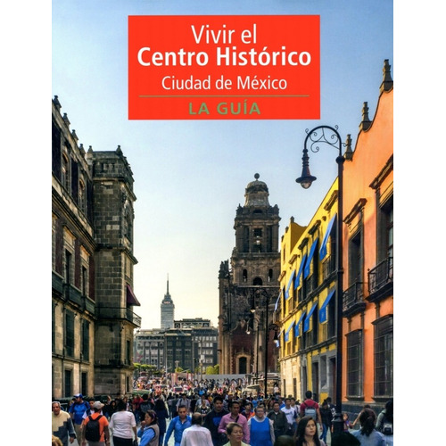 Vivir El Centro Historico Ciudad De Mexico: La Guia