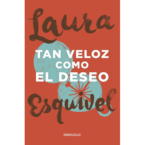 Tan veloz como el deseo, de Esquivel, Laura. Serie Bestseller Editorial Debolsillo, tapa blanda en español, 2015