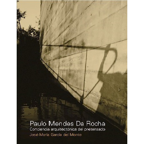 Paulo Mendes Da Rocha, De Garcia Del Monte. Editorial Nobuko En Español