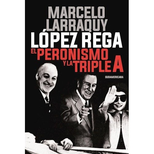 Lopez Rega. El Peronismo Y La Triple A