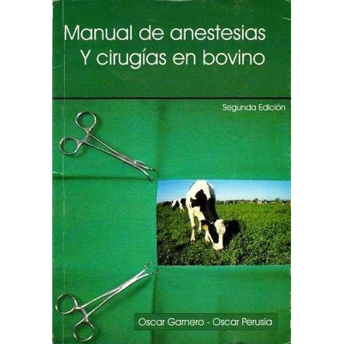 Manual De Anestesias Y Cirugías En Bovino, 2ª: Manual De Anestesias Y Cirugías En Bovino, 2ª, De Garnero, Oscar / Perusia, Oscar. Editorial Autores, Tapa Blanda, Edición 2 En Español, 2021