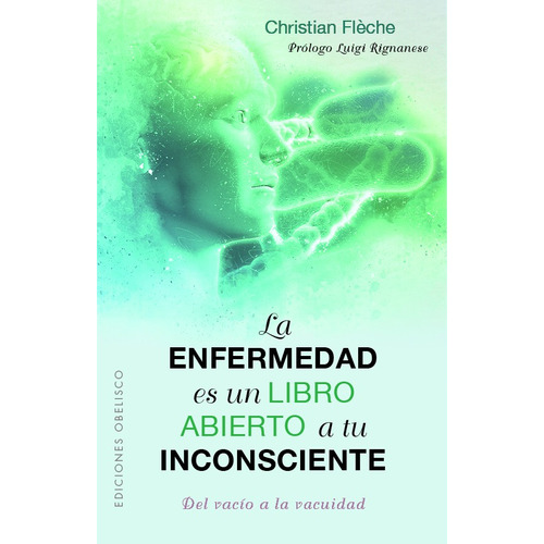La enfermedad es un libro abierto a tu inconsciente: Del vacío a la vacuidad, de Flèche, Christian. Editorial Ediciones Obelisco, tapa blanda en español, 2022