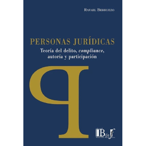 Personas Jurídicas.: Teoría Del Delito, Compliance, Autoría Y Participación, De Berruezo, Rafael., Vol. 1. Editorial B De F, Tapa Blanda En Español, 2023