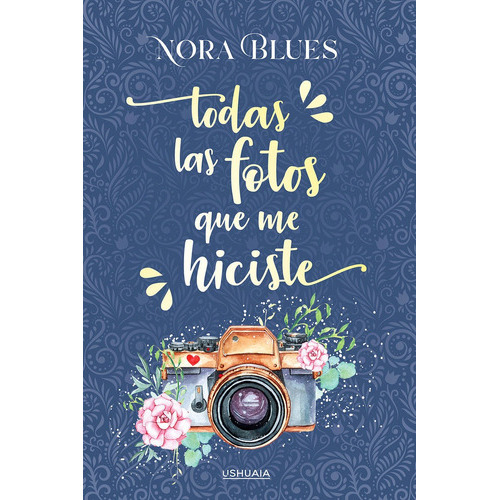 Todas Las Fotos Que Me Hiciste, De Blues, Nora. Editorial Ushuaia Ediciones, Tapa Blanda En Español