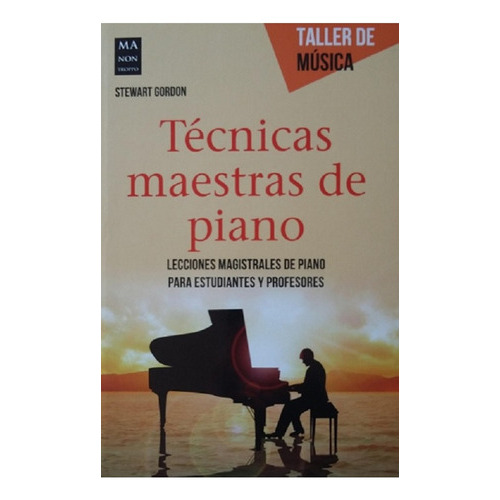 Tecnicas Maestras De Piano  Taller De Musica, De Stewart Gordon. Editorial Ma Non Troppo, Edición 1 En Español