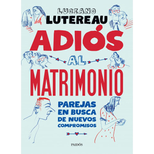 Adiós Al Matrimonio: Adiós Al Matrimonio, De Luciano Lutereau. Editorial Paidós, Tapa Blanda, Edición 1 En Español, 2018