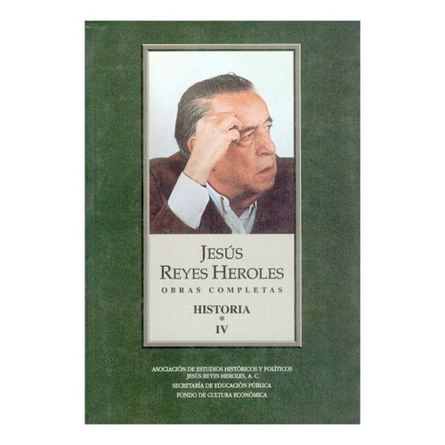 Reyes Heroles, Obras Completas Iv. |r|: Historia 1, De Jesús Reyes Heroles., Vol. Tomo Iv.. Editorial Fondo De Cultura Económica, Tapa Blanda En Español, 1997