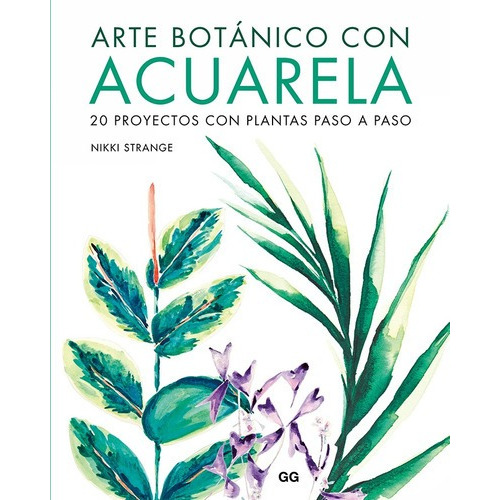 Arte Botánico Con Acuarela. 20 Proyectos Con Plantas Paso A Paso. Tapa Blanda En Español