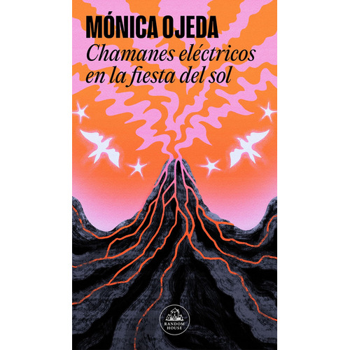 Libro Chamanes Eléctricos En La Fiesta Del Sol - Monica Ojeda - Random House