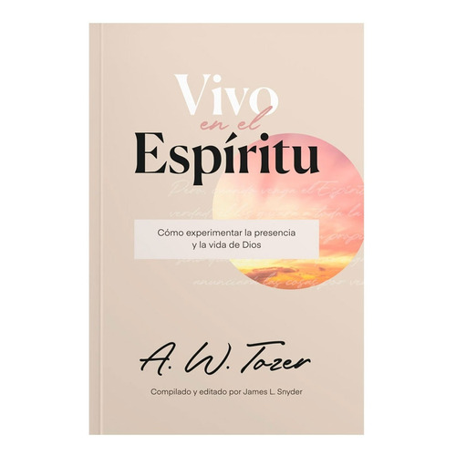 Vivo En El Espiritu, De A. W. Tozer. Editorial Peniel, Tapa Blanda En Español, 2022