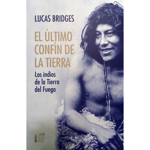El Éltimo Conf¡n De La Tierra - Lucas Bridges