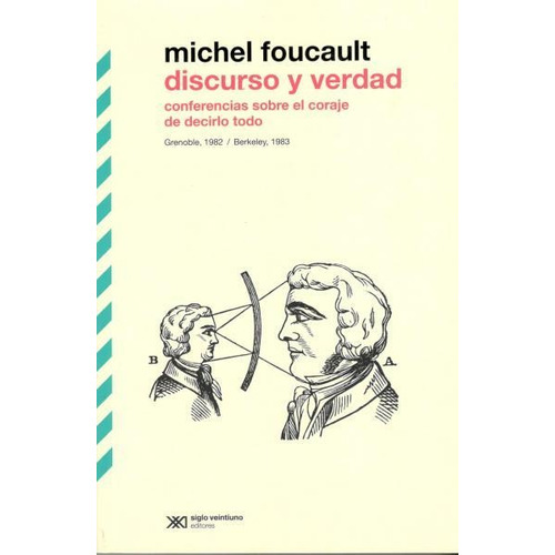 Discurso Y Verdad. Conferencias Sobre El Coraje De Decirlo Todo, de Foucault, Michel. Editorial Siglo XXI, tapa blanda en español, 2017