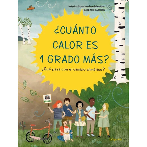 Cuánto Calor Es Un Grado Más?: ¿cuánto Calor Es Un Grado Más?, De Kristina Scharmacher-schreiber. Serie ¿cuánto Calor Es Un Grado Más? Editorial Editorial Loguez, Tapa Dura En Español, 2020