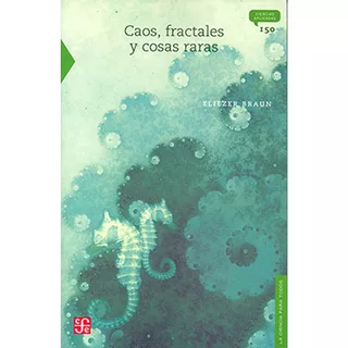 Caos, Fractales Y Cosas Raras: Caos, Fractales Y Cosas Raras, De Eliezer Braun. Editorial Fondo De Cultura Economica (fce), Tapa Blanda, Edición 1 En Español, 2008