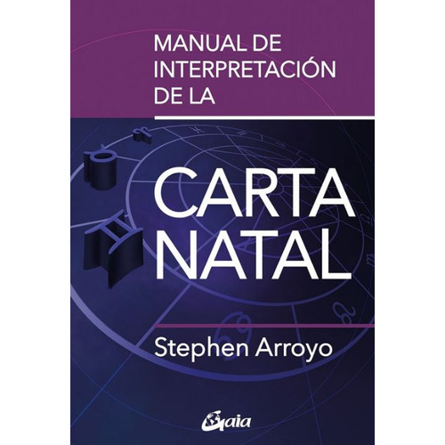 Manual De Interpretacion De La Carta Natal, De Arroyo, Stephen. Editorial Gaia Ediciones, Tapa Blanda En Español