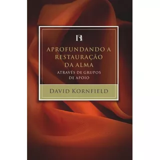 Aprofundando A Restauração Da Alma Através De Grupos De Apoio, De Kornfield, David Edward. Associação Religiosa Editora Mundo Cristão, Capa Mole Em Português, 2008