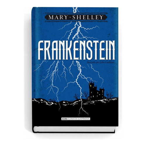 Frankenstein Clasicos Ilustrados, de Mary Shelley., vol. 1.0. Editorial Alma, tapa dura, edición 1.0 en español, 2018