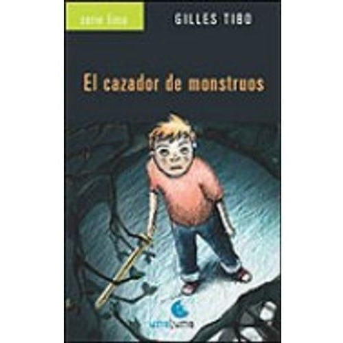 El Cazador De Monstruos, De Gilles Tibo / Marion Arbona. Editorial Unaluna En Español
