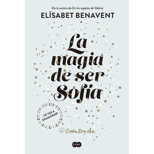 Libro La magia de ser Sofía 1 - Elísabet Benavent - Suma: ¡Te vas a enamorar!, de Elísabet Benavent. Serie La magia de ser Sofía, vol. 1. Editorial Suma, tapa blanda, edición 1 en español, 2017