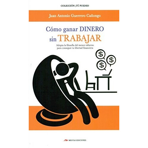 Libro Como Ganar Dinero Sin Trabajar De Juan Antonio Guerrer