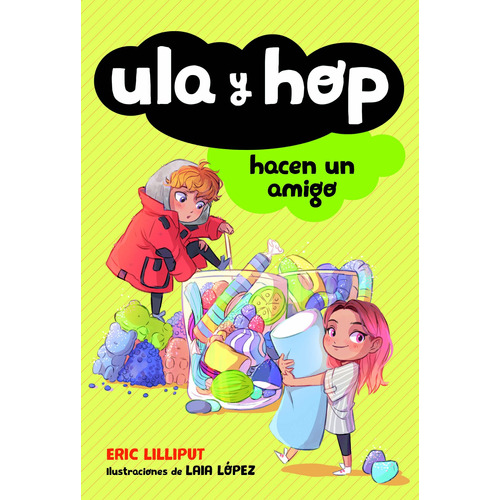 Ula y Hop - Ula y Hop hacen un amigo, de López, Laia. Serie Ula y Hop Editorial ALFAGUARA INFANTIL, tapa blanda en español, 2019