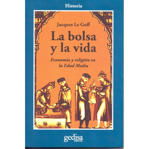 La bolsa y la vida: Economía y religión en la Edad Media, de Le Goff, Jacques. Serie Cla- de-ma Editorial Gedisa en español, 2003