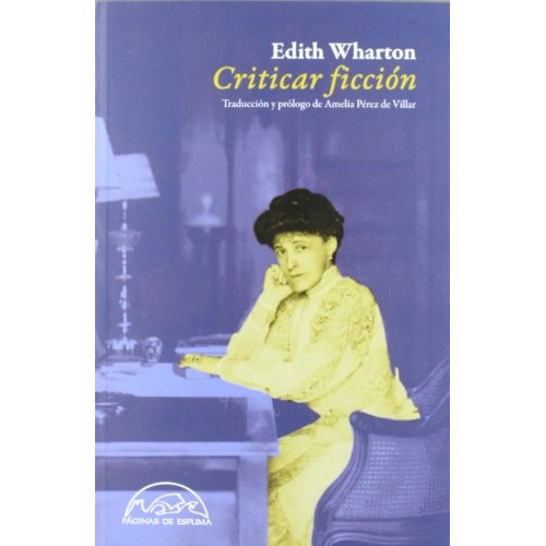 Criticar Ficción, De Edith Wharton. Editorial Paginas De Espuma, Edición 1 En Español