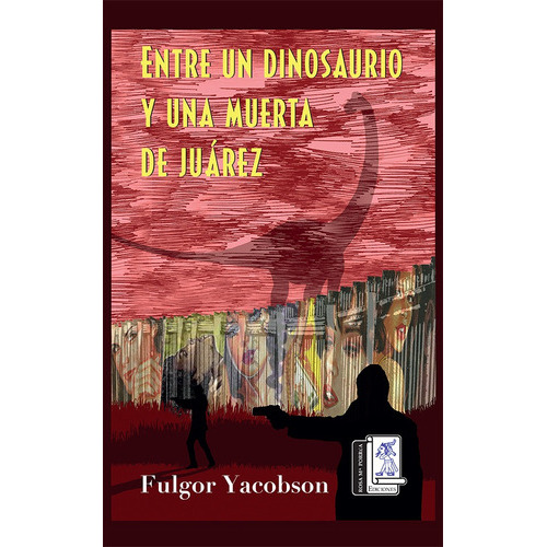 Entre Un Dinosaurio Y Una Muerta De Juárez, De Fulgor Yacobson. Editorial Rosa Ma. Porrúa Ediciones, Tapa Blanda En Español, 2022