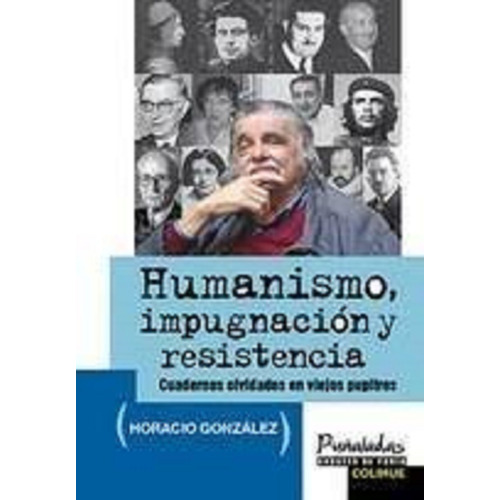 Humanismo, Impugnación Y Resistencia - Gonzalez, Horacio