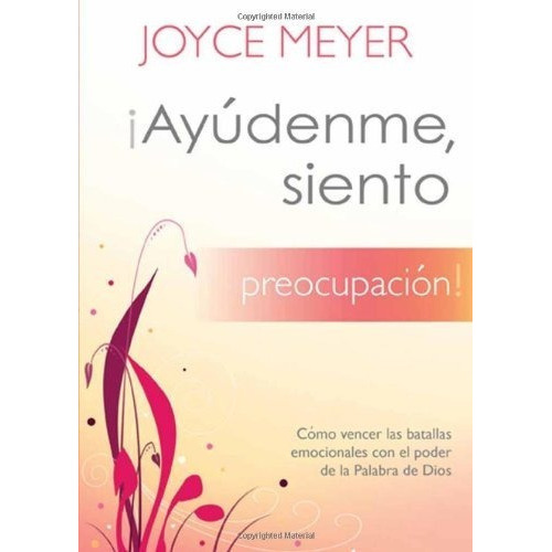 Ayúdenme Siento Preocupación!, De Meyer, Joyce., Vol. No. Editorial Casa Creación, Tapa Blanda En Español, 1