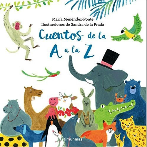 Cuentos De La A A La Z (recopilatorios De Cuentos De Hoy), De Menéndez-ponte Cruzat, María. Editorial Timun Mas Infantil, Tapa Tapa Dura En Español