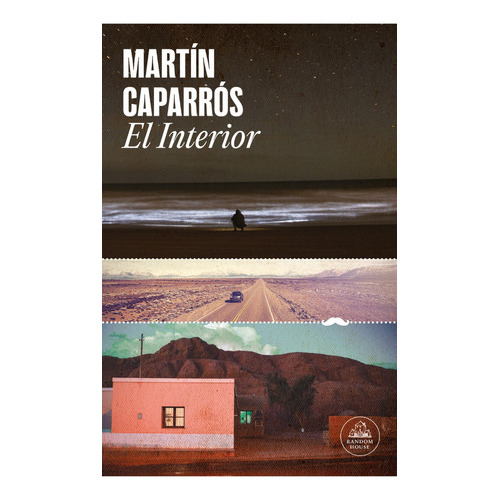 El Interior, De Martín Caparrós. Editorial Random, Tapa Blanda En Español, 2023