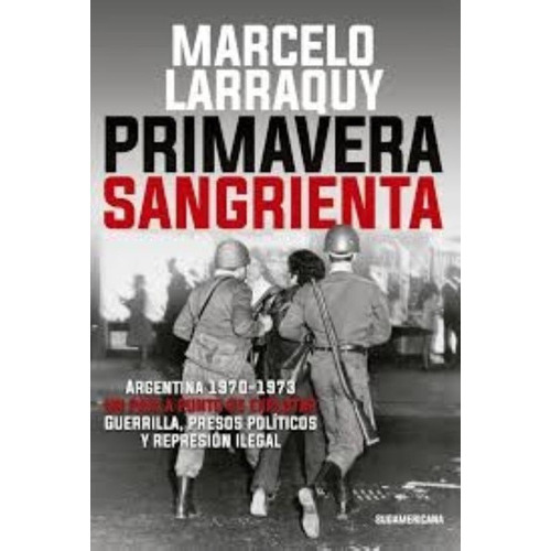 Primavera Sangrienta, De Marcelo Larraquy. Editorial Sudamericana, Tapa Blanda En Español, 2017