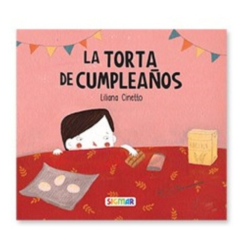 La Torta De Cumpleaños - Imprenta Mayúscula, De Liliana Cinetto. Editorial Sigmar, Tapa Blanda En Español, 2021