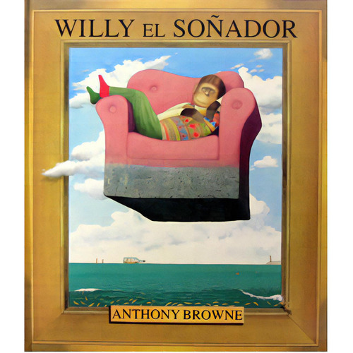 Willy el soñador: Willy el soñador, de Anthony Browne. Serie 9681663919, vol. 1. Editorial Fondo de Cultura Económica, tapa blanda, edición 2001 en español, 2001