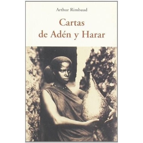 Cartas De Aden Y Harar - Arthur, Rimbaud, De Arthur Rimbaud. Editorial Olañeta En Español