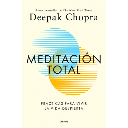 Meditación Total Prácticas Para Vivir La Vida Despierta, De Deepak Chopra. Editorial Grijalbo, Tapa Blanda En Español