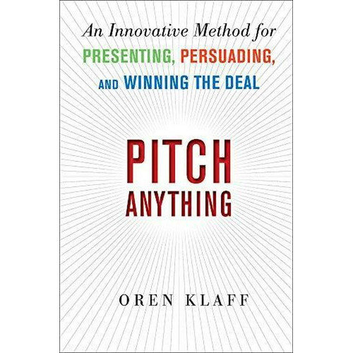 Pitch Anything: An Innovative Method For Winning The Deal