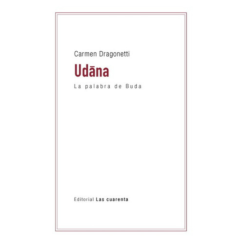 Udana: La Palabra De Buda, De Dragonetti Carmen., Vol. Volumen Unico. Editorial Las Cuarenta, Tapa Blanda, Edición 1 En Español