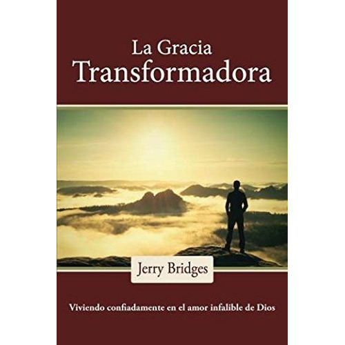 Gracia Transformadora: Viviendo Confiadamente En El Amor Infalible De Dios, De Jerry Bridges. Editorial Faro De Gracia, Tapa Blanda En Español, 2017