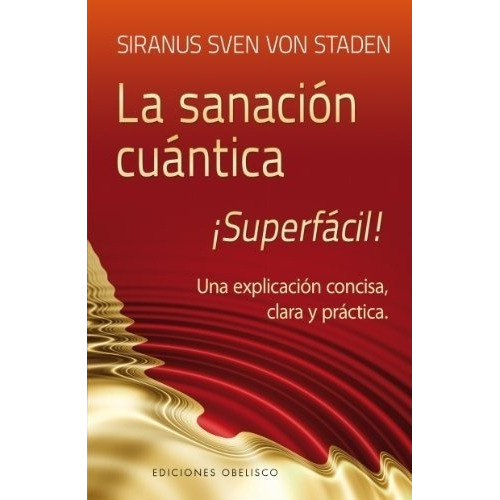 Sanacion Cuantica Superfacil!, La - Siranus Sven Von, De Siranus Sven Von Staden. Editorial Obelisco En Español
