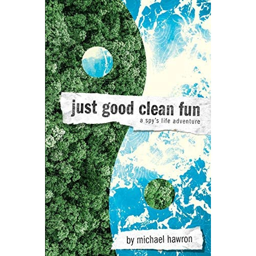 Just Good Clean Fun: A Spyøs Life Adventure, De Hawron, Mr. Michael J.. Editorial Createspace Independent Publishing Platform, Tapa Blanda En Inglés