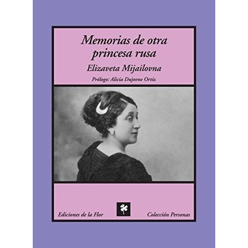 Memorias De Otra Princesa Rusa - Elizaveta Mijailovn, De Elizaveta Mijailovna. Editorial De La Flor En Español