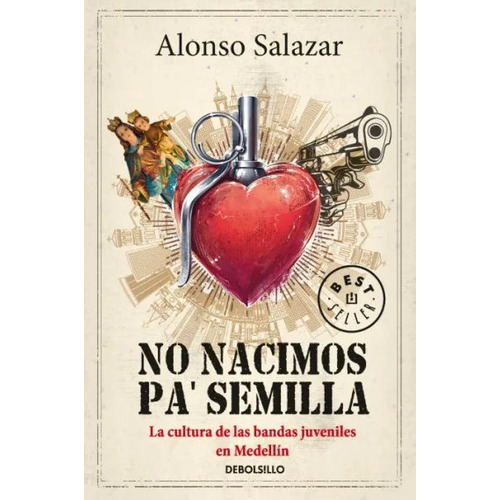 No Nacimos Pa' Semilla, De Alonso Salazar. Editorial Aguilar, Tapa Blanda, Edición 2018 En Español