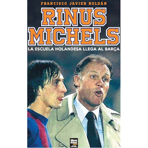 Rinus Michels, De Francisco Javier Roldán. Editorial Librofutbol En Español