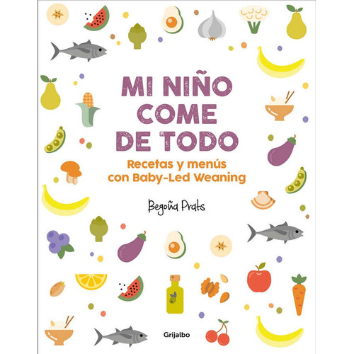 Mi Niño Comer De Todo Recetas Baby Lead Weaning - Prats,...